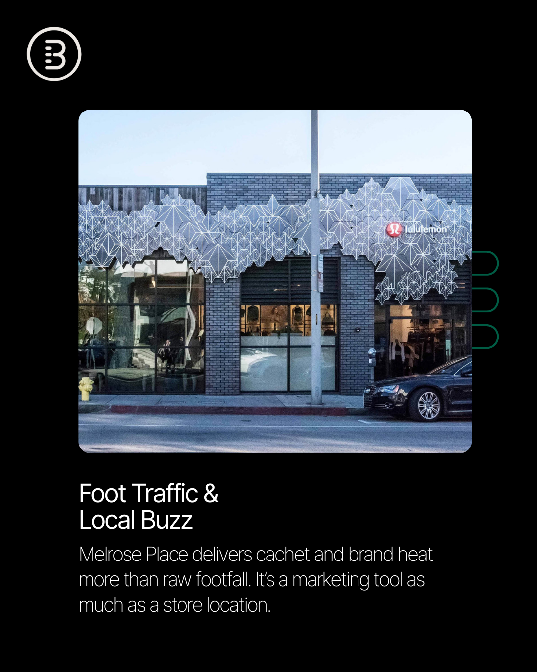 Local expert @[Campbell  Norris ](c49c5d03-4ea3-4232-aa9a-afc15813e884) of Main + Main reports continued strength on Melrose Place, where luxury fashion, beauty, and hospitality-driven retail are driving demand. Foot traffic remains healthy, supported by influencer tourism, brand activations, and anchor tenants like Glossier and Bottega Veneta (image 3)