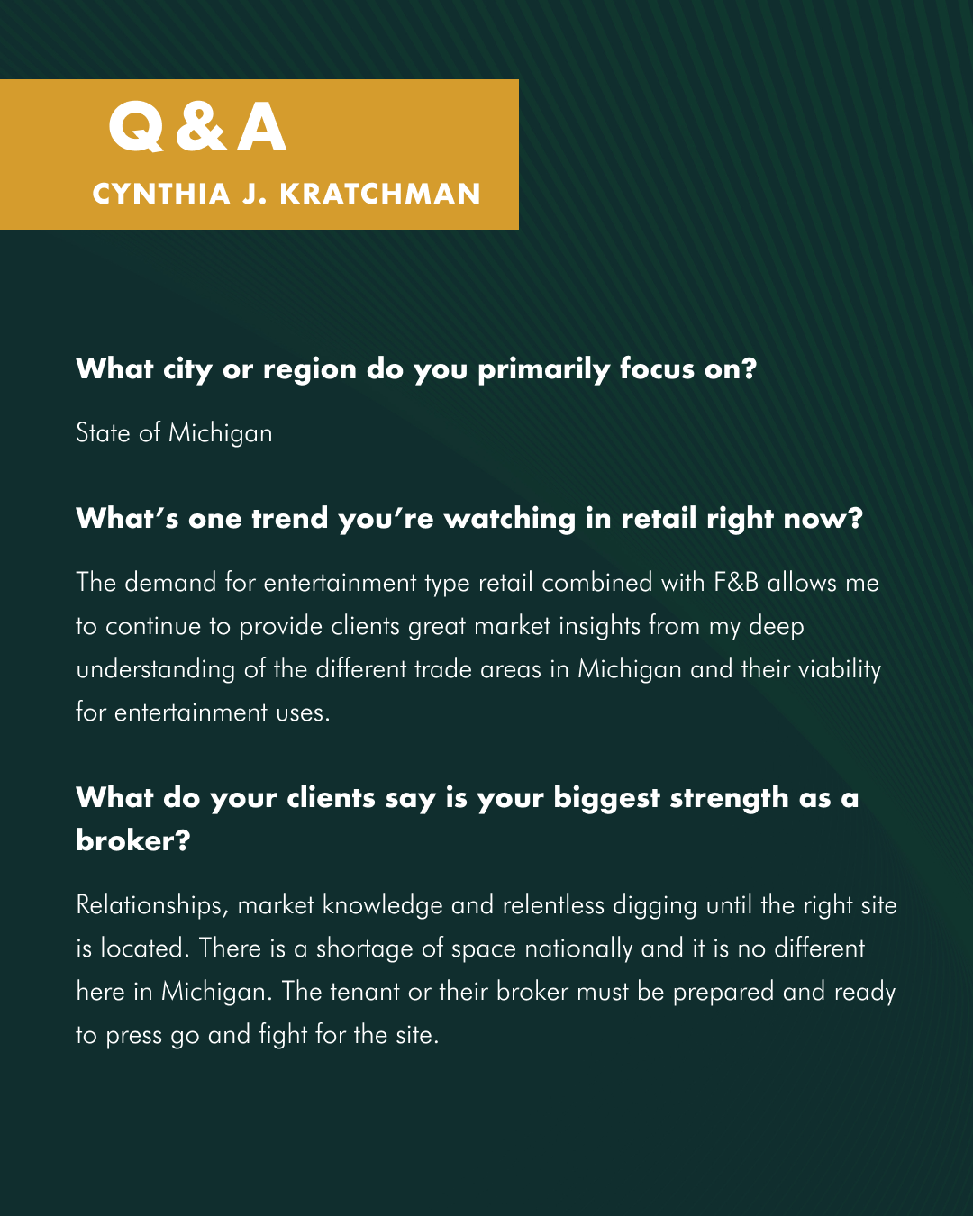 Cynthia J. Kratchman is a powerhouse in the Michigan retail real estate market. With 32 years of experience, Cynthia has become a go-to expert for tenant representation and retail rollouts across the entire state; from the heart of downtown Detroit to the Upper Peninsula (image 2)
